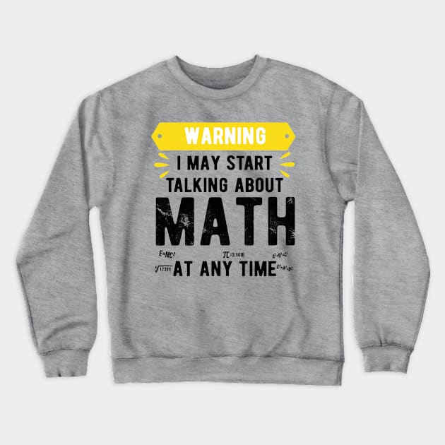 Warning I May Start Talking About Math At Any Time Funny Gift Mask Math funny math Crewneck Sweatshirt by Gaming champion